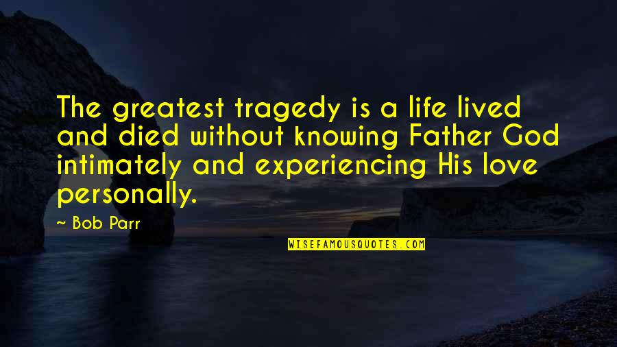 Experiencing God Quotes By Bob Parr: The greatest tragedy is a life lived and
