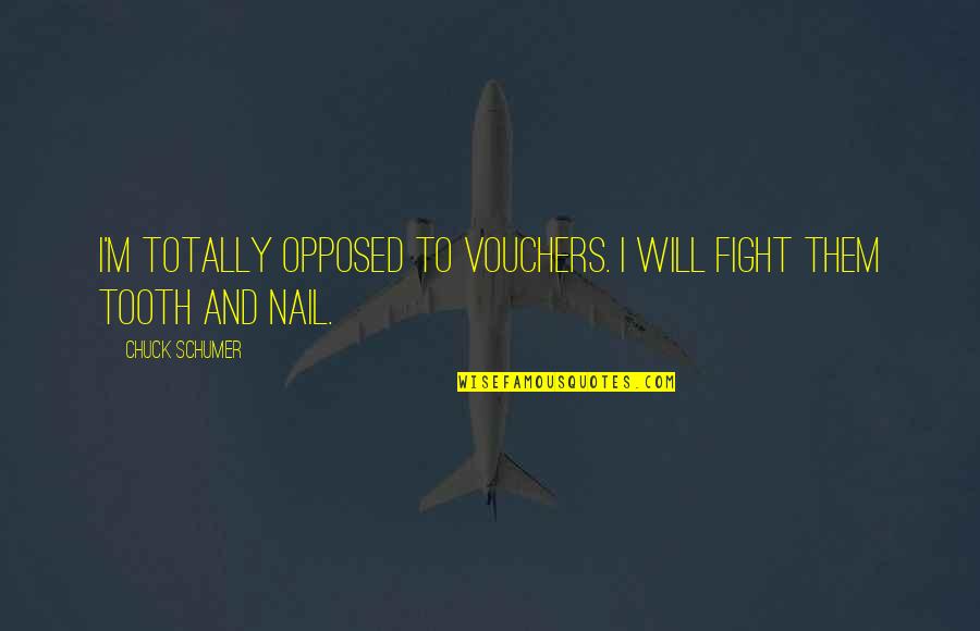 Experiencing Happiness Quotes By Chuck Schumer: I'm totally opposed to vouchers. I will fight