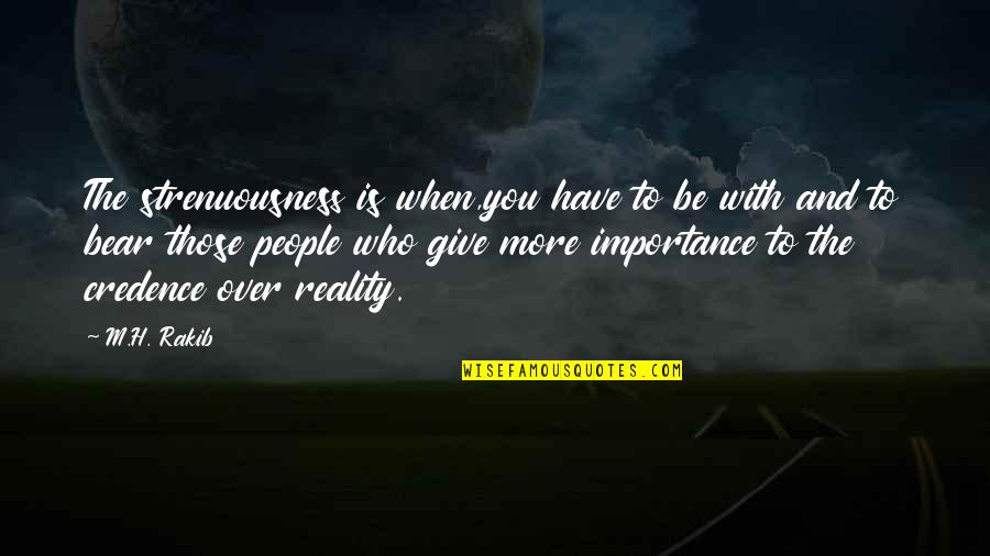 Experiencing Happiness Quotes By M.H. Rakib: The strenuousness is when,you have to be with Experiencing Happiness Quotes By M.H. Rakib: The strenuousness is when,you have to be with