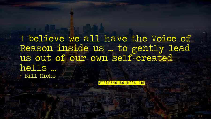Experiencing History Quotes By Bill Hicks: I believe we all have the Voice of