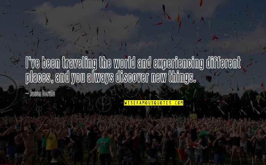Experiencing New Things Quotes By Jason Derulo: I've been traveling the world and experiencing different