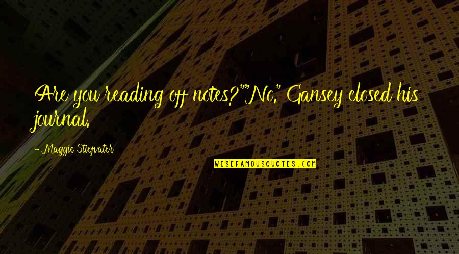 Experiencing New Things Quotes By Maggie Stiefvater: Are you reading off notes?""No." Gansey closed his