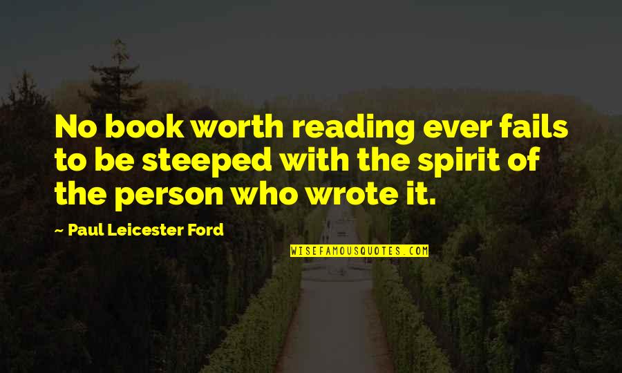 Experiencing Other Cultures Quotes By Paul Leicester Ford: No book worth reading ever fails to be