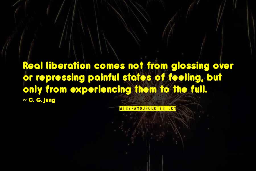 Experiencing Pain Quotes By C. G. Jung: Real liberation comes not from glossing over or