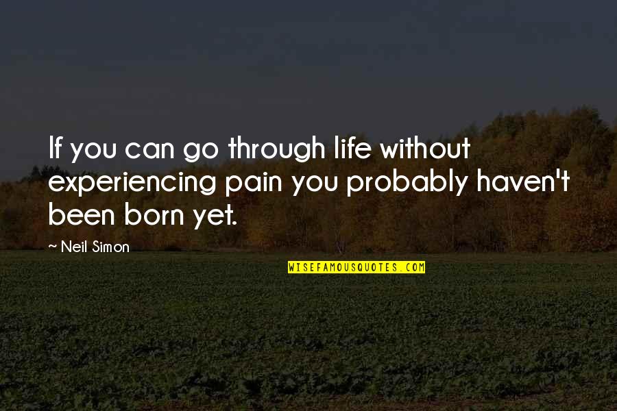 Experiencing Pain Quotes By Neil Simon: If you can go through life without experiencing