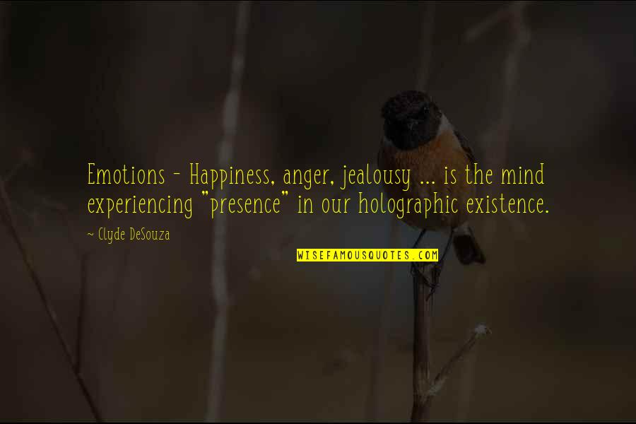 Experiencing The World Quotes By Clyde DeSouza: Emotions - Happiness, anger, jealousy ... is the