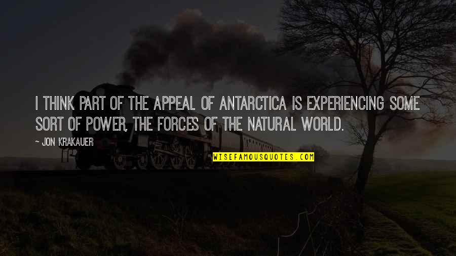 Experiencing The World Quotes By Jon Krakauer: I think part of the appeal of Antarctica