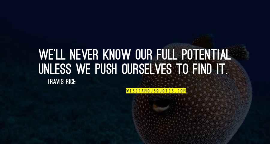 Experiencing The World Quotes By Travis Rice: We'll never know our full potential unless we