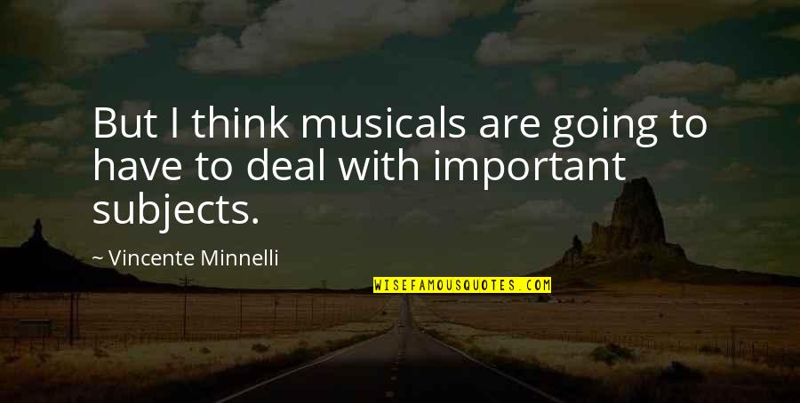Experiencing True Love Quotes By Vincente Minnelli: But I think musicals are going to have
