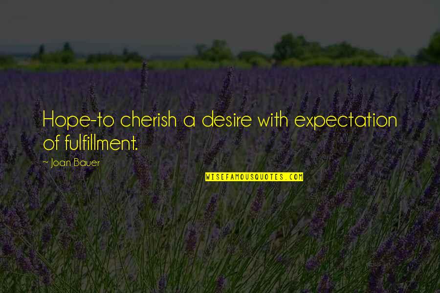 Experiencing War Quotes By Joan Bauer: Hope-to cherish a desire with expectation of fulfillment.