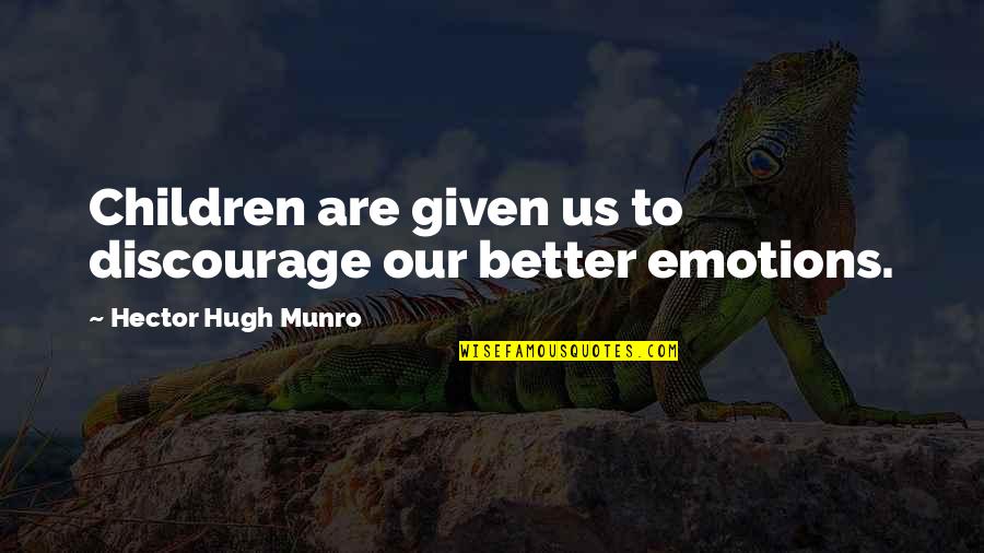 Experiens Quotes By Hector Hugh Munro: Children are given us to discourage our better