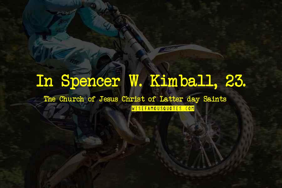 Experiens Quotes By The Church Of Jesus Christ Of Latter-day Saints: In Spencer W. Kimball, 23.