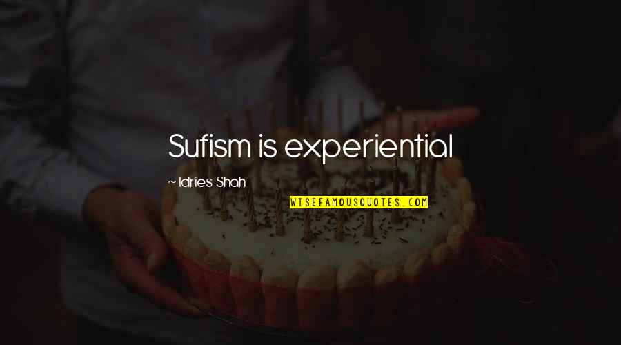 Experiential Quotes By Idries Shah: Sufism is experiential