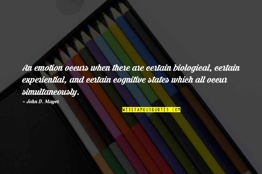 Experiential Quotes By John D. Mayer: An emotion occurs when there are certain biological,