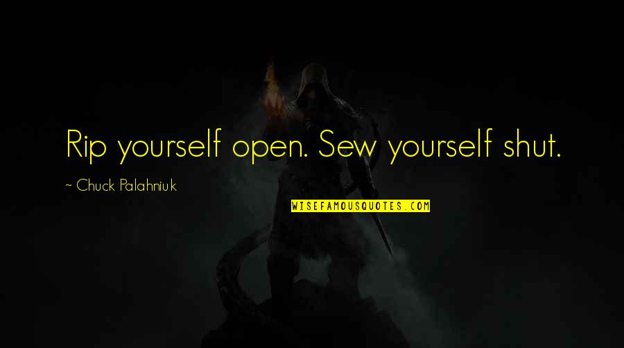 Experiential Therapy Quotes By Chuck Palahniuk: Rip yourself open. Sew yourself shut.