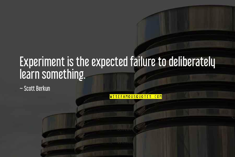 Experiment Failure Quotes By Scott Berkun: Experiment is the expected failure to deliberately learn