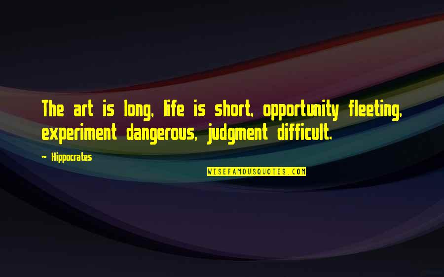 Experiment Of Life Quotes By Hippocrates: The art is long, life is short, opportunity