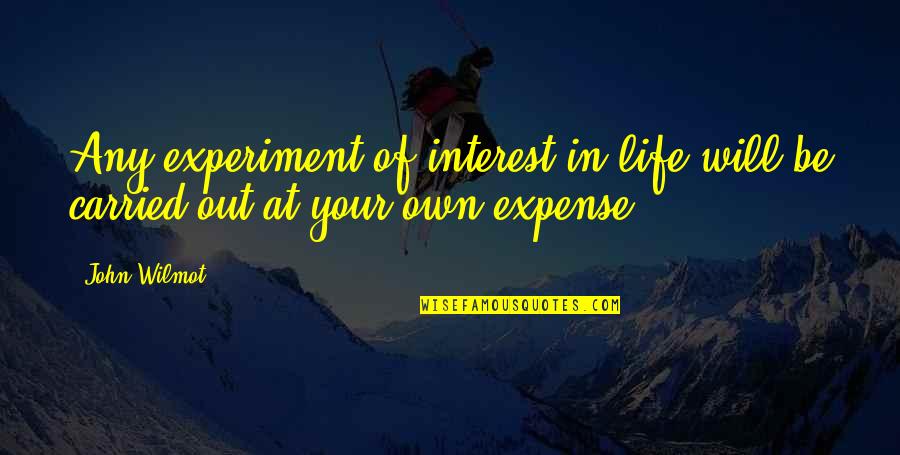 Experiment Of Life Quotes By John Wilmot: Any experiment of interest in life will be