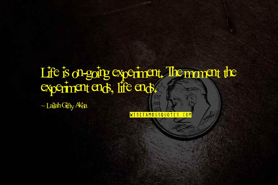 Experiment Of Life Quotes By Lailah Gifty Akita: Life is on-going experiment. The moment the experiment