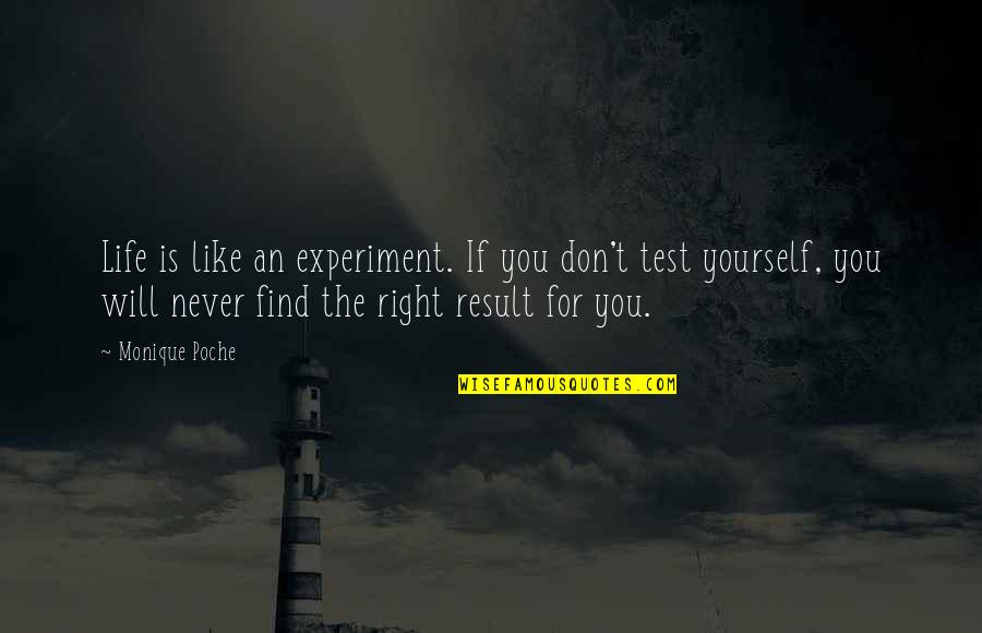 Experiment Of Life Quotes By Monique Poche: Life is like an experiment. If you don't