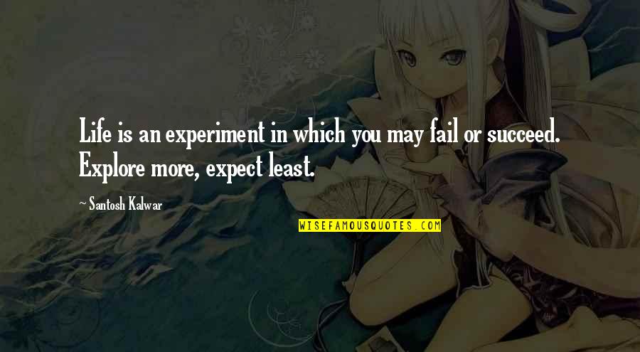 Experiment Of Life Quotes By Santosh Kalwar: Life is an experiment in which you may