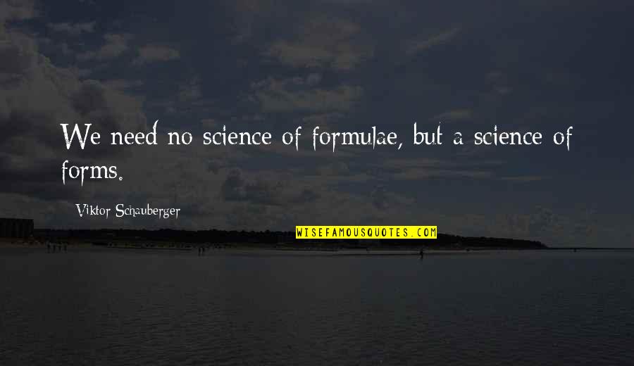 Experimentado Sinonimo Quotes By Viktor Schauberger: We need no science of formulae, but a