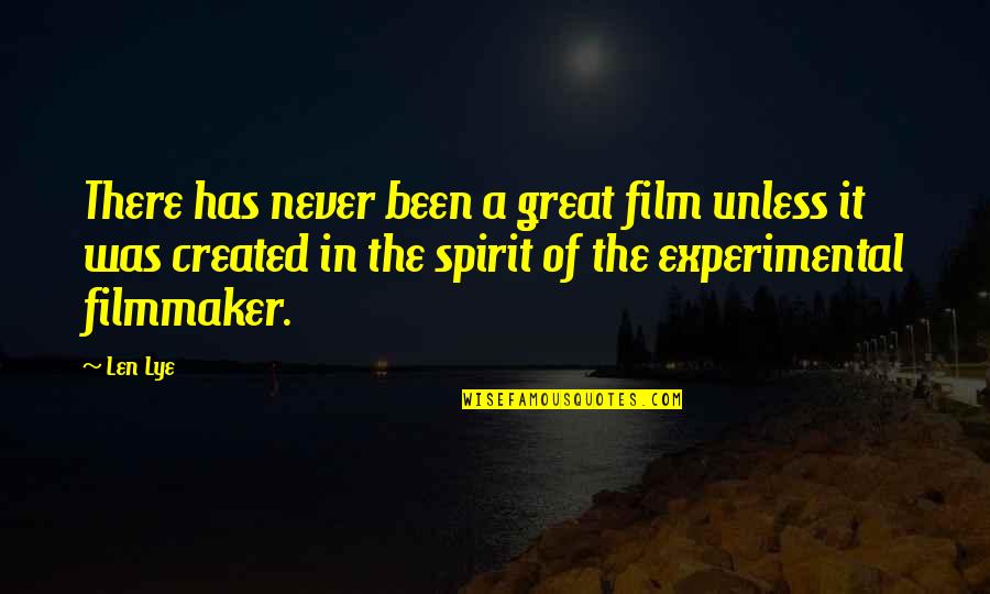Experimental Filmmaker Quotes By Len Lye: There has never been a great film unless