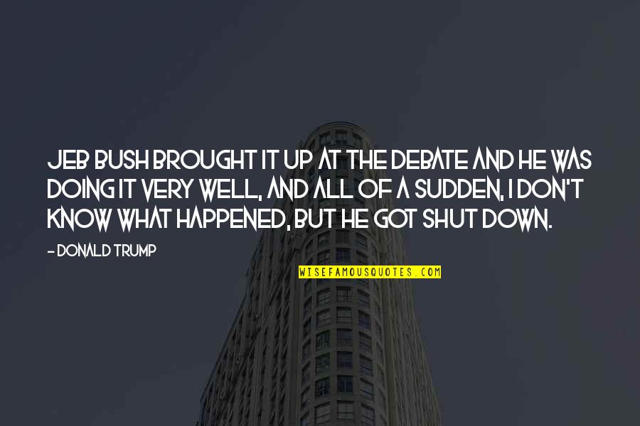 Experimental Literature Quotes By Donald Trump: Jeb Bush brought it up at the debate