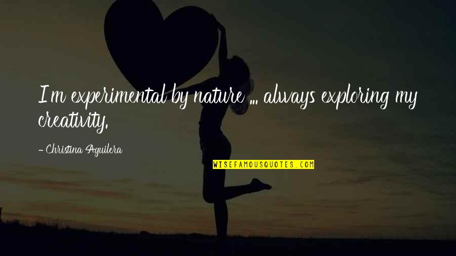 Experimental Quotes By Christina Aguilera: I'm experimental by nature ... always exploring my