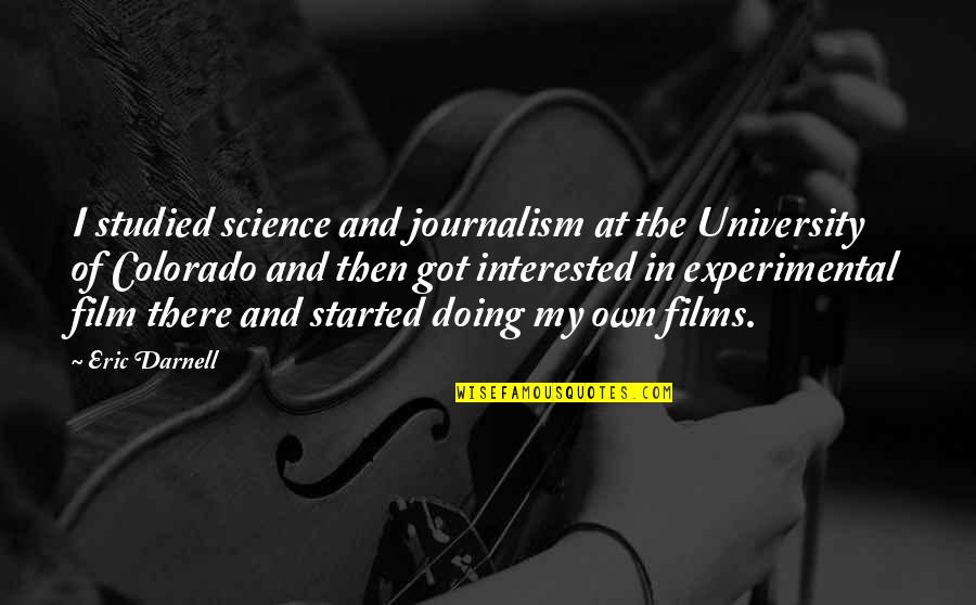 Experimental Quotes By Eric Darnell: I studied science and journalism at the University