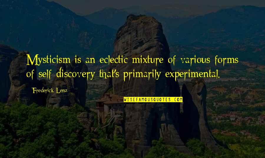 Experimental Quotes By Frederick Lenz: Mysticism is an eclectic mixture of various forms