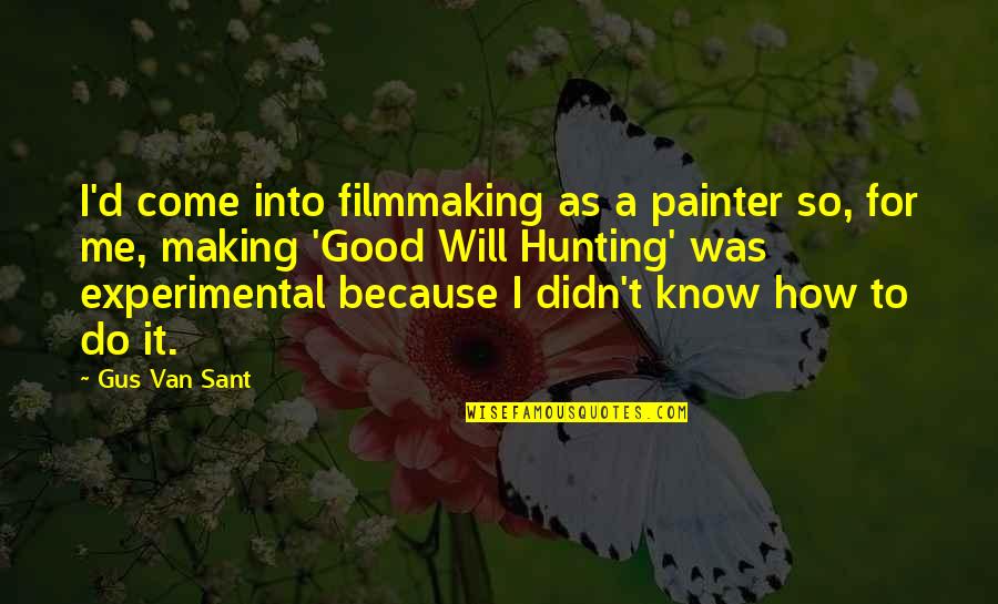 Experimental Quotes By Gus Van Sant: I'd come into filmmaking as a painter so,