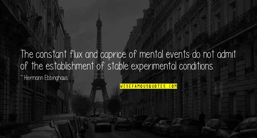 Experimental Quotes By Hermann Ebbinghaus: The constant flux and caprice of mental events