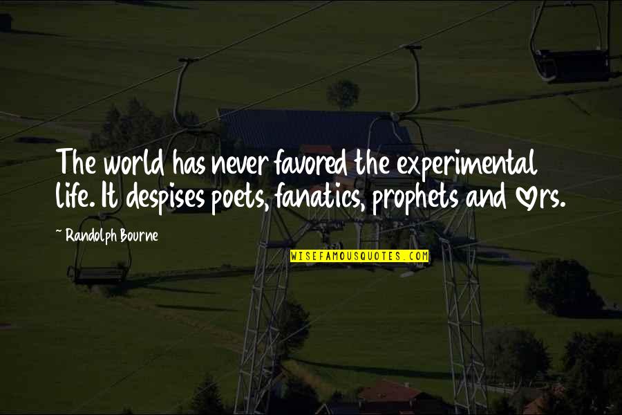 Experimental Quotes By Randolph Bourne: The world has never favored the experimental life.