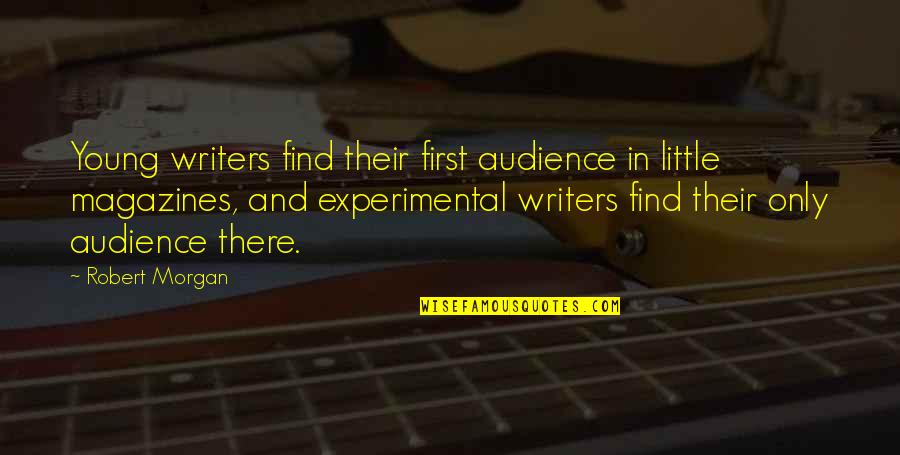 Experimental Quotes By Robert Morgan: Young writers find their first audience in little