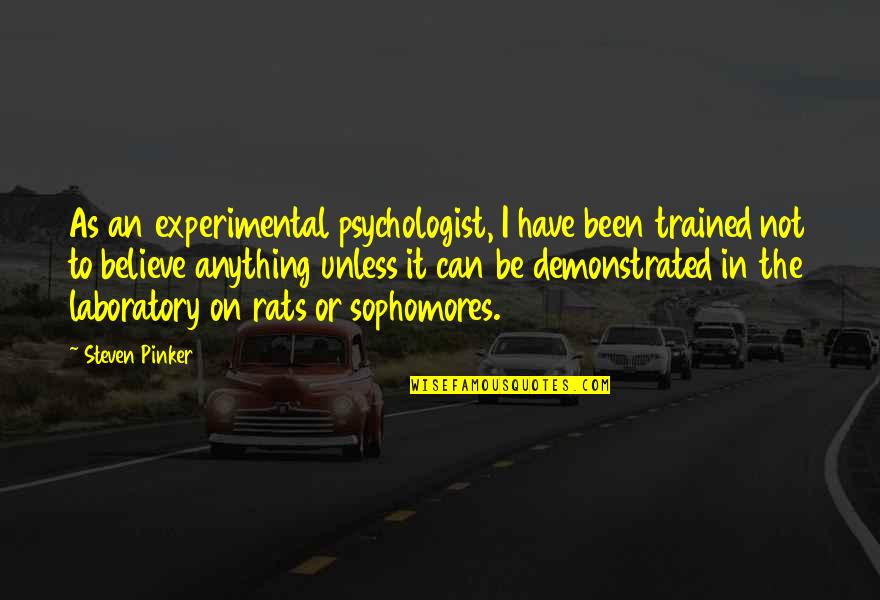 Experimental Quotes By Steven Pinker: As an experimental psychologist, I have been trained
