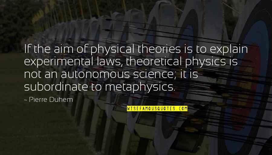 Experimental Science Quotes By Pierre Duhem: If the aim of physical theories is to