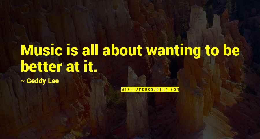 Experimentalists Anonymous Synth Quotes By Geddy Lee: Music is all about wanting to be better Experimentalists Anonymous Synth Quotes By Geddy Lee: Music is all about wanting to be better