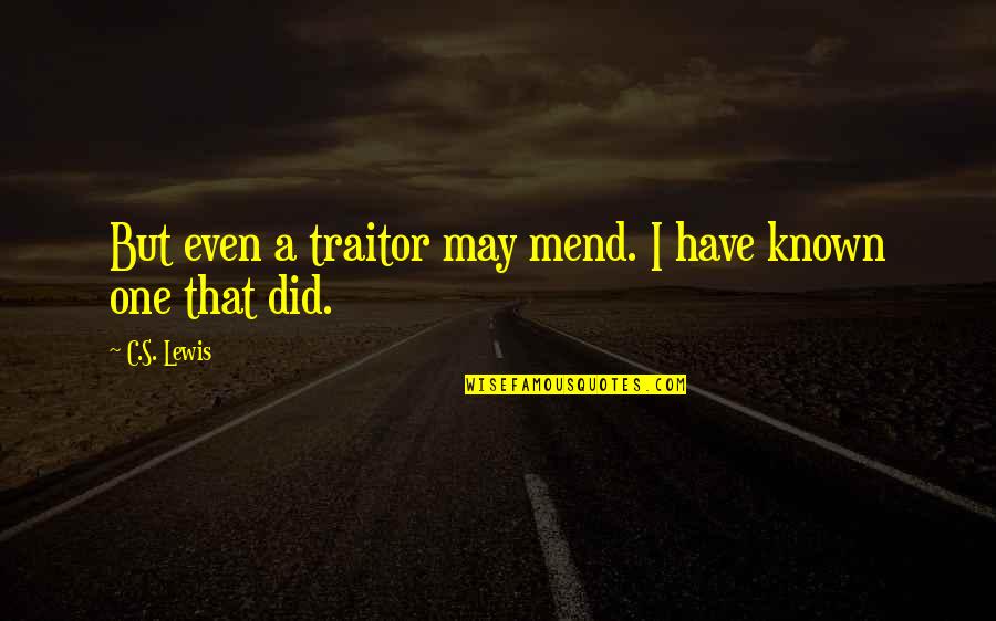 Experimentando Sinonimo Quotes By C.S. Lewis: But even a traitor may mend. I have