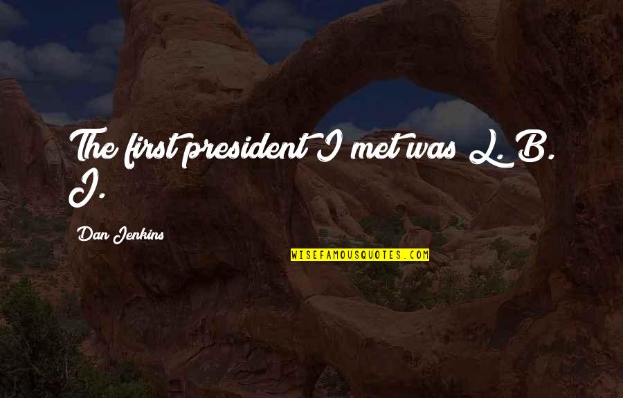 Experimentando Sinonimo Quotes By Dan Jenkins: The first president I met was L. B.