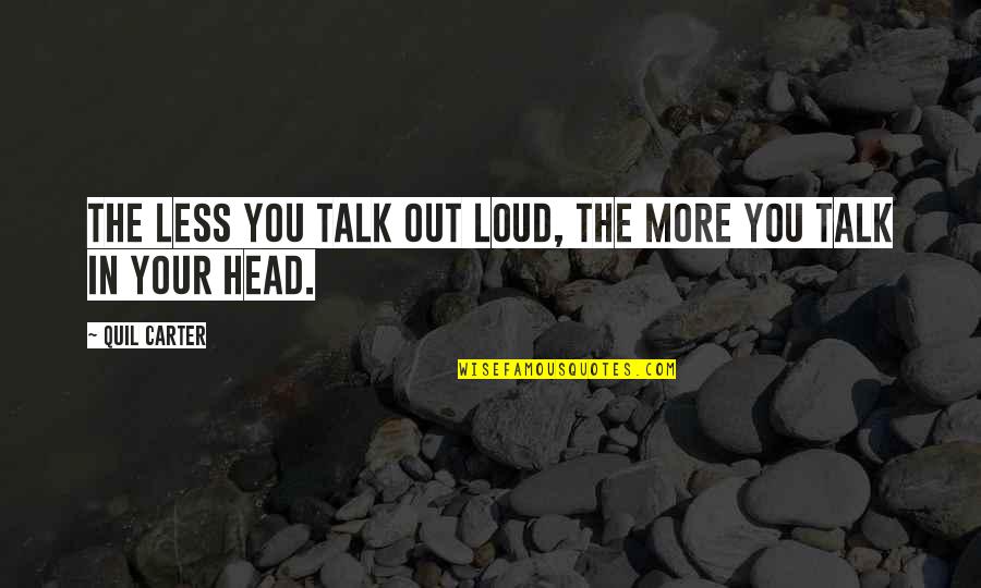 Experimentation And Learning Quotes By Quil Carter: The less you talk out loud, the more