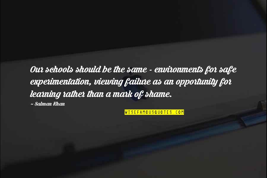 Experimentation And Learning Quotes By Salman Khan: Our schools should be the same - environments