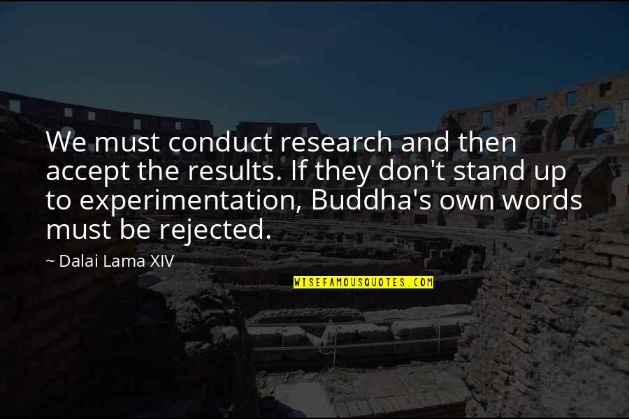 Experimentation Quotes By Dalai Lama XIV: We must conduct research and then accept the