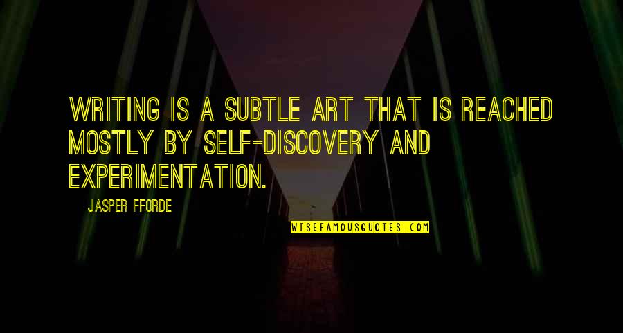 Experimentation Quotes By Jasper Fforde: Writing is a subtle art that is reached