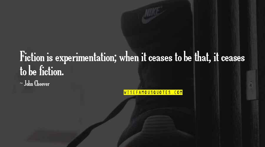 Experimentation Quotes By John Cheever: Fiction is experimentation; when it ceases to be