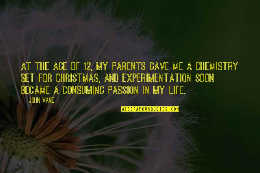 Experimentation Quotes By John Vane: At the age of 12, my parents gave