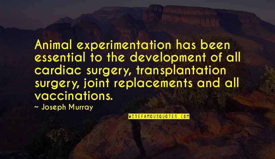 Experimentation Quotes By Joseph Murray: Animal experimentation has been essential to the development