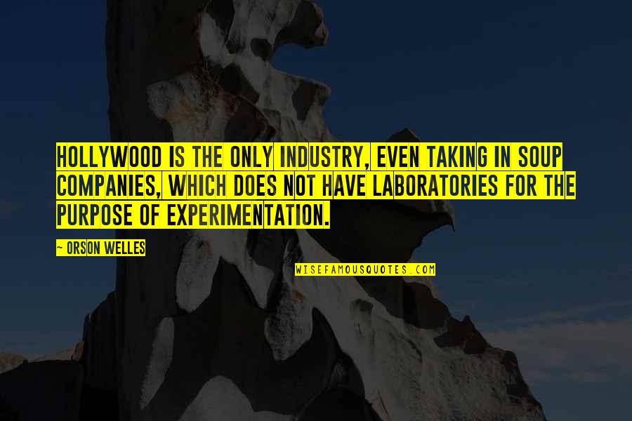 Experimentation Quotes By Orson Welles: Hollywood is the only industry, even taking in