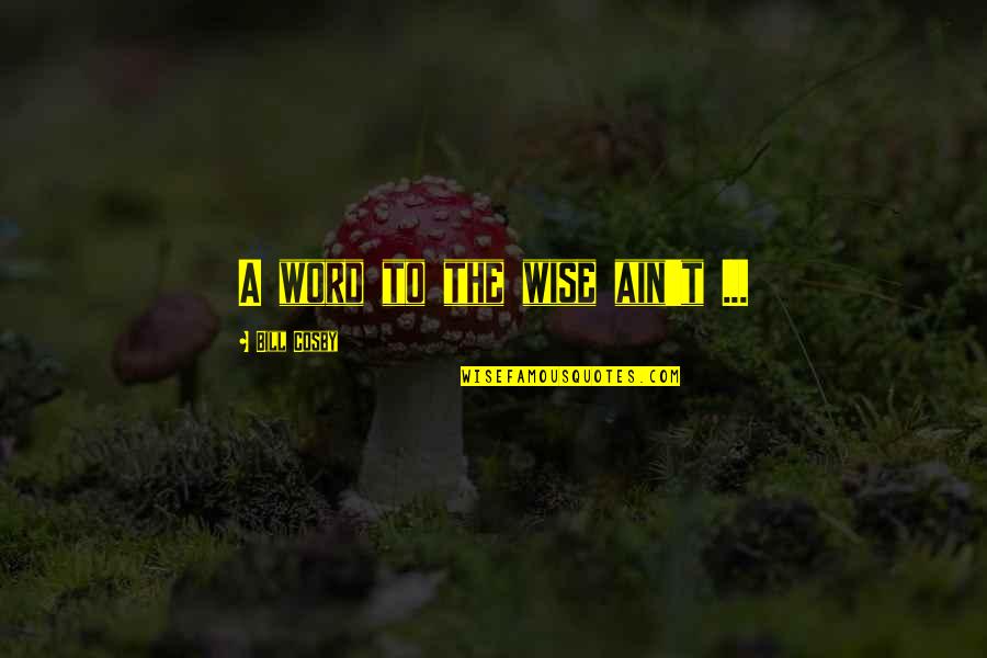 Experimented Dogs Quotes By Bill Cosby: A word to the wise ain't ... Experimented Dogs Quotes By Bill Cosby: A word to the wise ain't ...