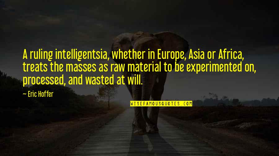 Experimented Quotes By Eric Hoffer: A ruling intelligentsia, whether in Europe, Asia or